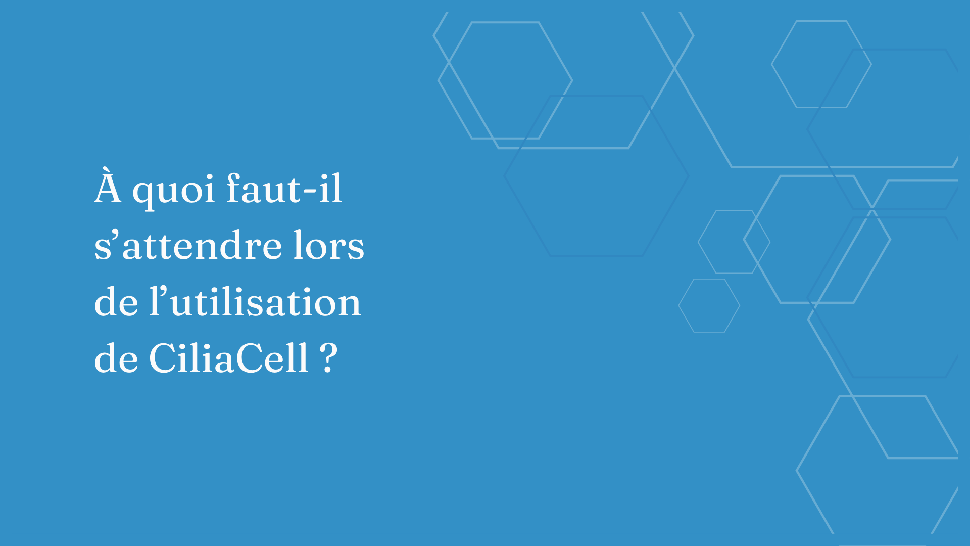 Charger la vidéo : À quoi pouvez-vous vous attendre en utilisant Ciliacell ?