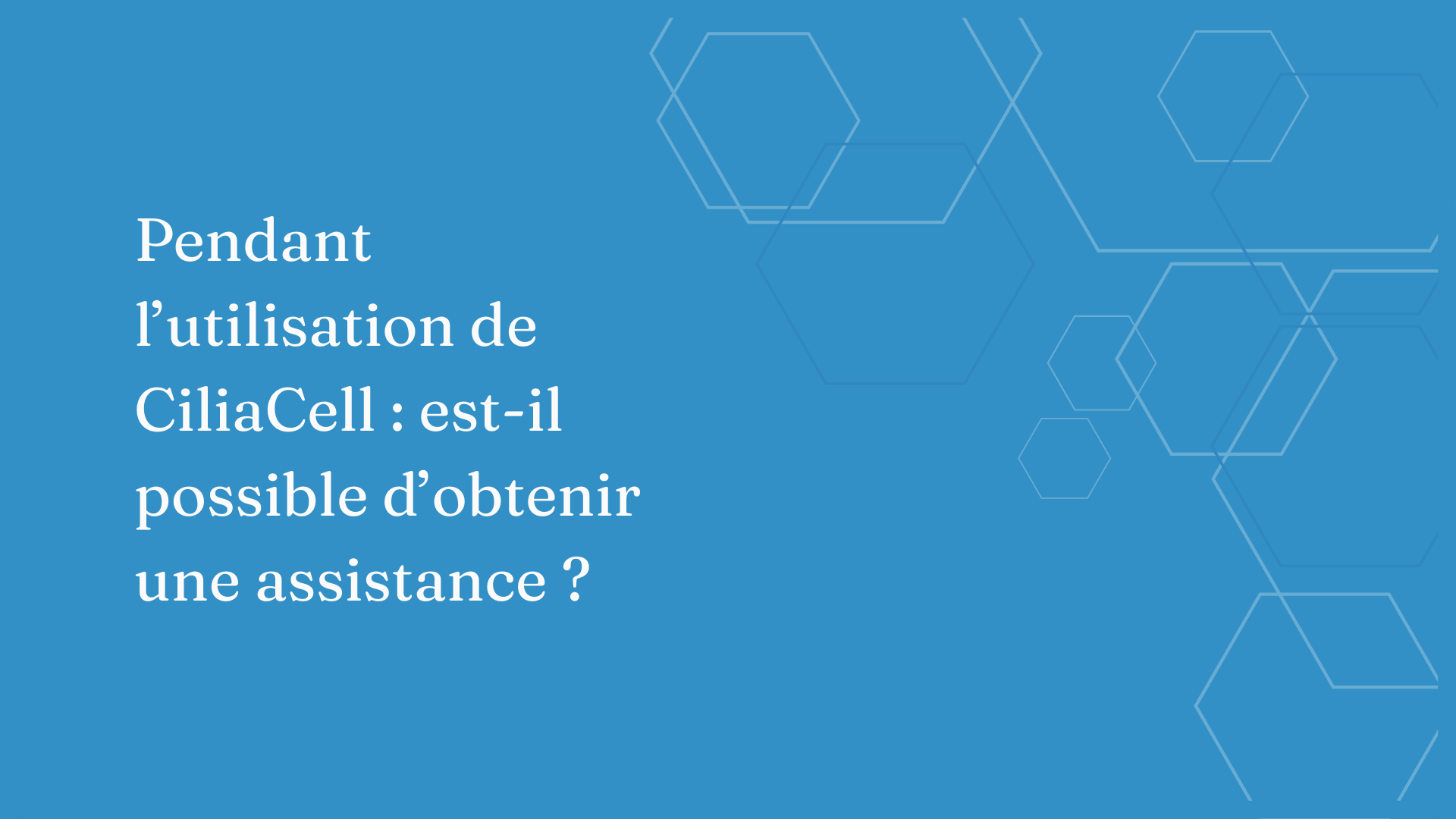 Charger la vidéo : Pendant l'utilisation de Ciliacell : un support est-il disponible ?
