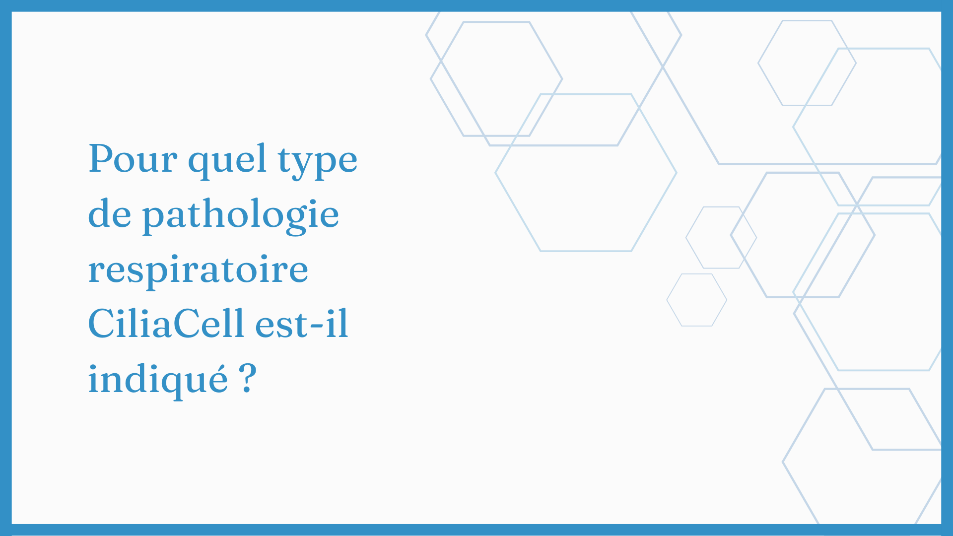 Charger la vidéo : Pour quel type d’affection respiratoire Ciliacell est-il indiqué ?